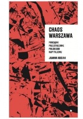 Okładka książki Chaos Warszawa. Porządki przestrzenne polskiego kapitalizmu Joanna Kusiak