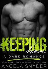 Okładka książki Keeping Her: A Dark Romance Angela Snyder