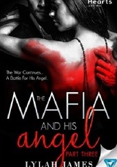 Okładka książki The Mafia and His Angel: Part 3 Lylah James