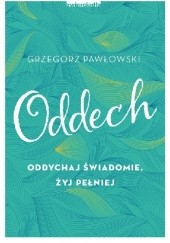 Okładka książki Oddech. Oddychaj świadomie, żyj pełniej Grzegorz Pawłowski