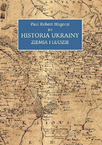 Okładka książki Historia Ukrainy. Ziemia i ludzie Paul Robert Magocsi