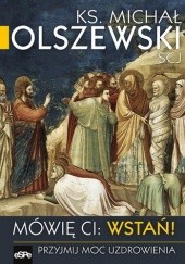 Okładka książki Mówię ci: wstań! Michał Olszewski SCJ