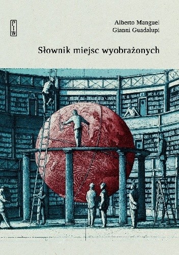 Okładka książki Słownik miejsc wyobrażonych Gianni Guadalupi, Alberto Manguel