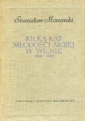 Okładka książki Kilka lat młodości mojej w Wilnie 1818-1825 Stanisław Morawski