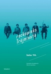 Okładka książki Rockowisko Trójmiasta. Lata 70. Stanisław Danielewicz, Marcin Jacobson