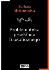 Okładka książki Problematyka przekładu filozoficznego Barbara Brzezicka