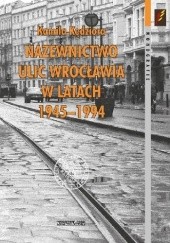 Okładka książki Nazewnictwo ulic Wrocławia w latach 1945–1994 Kamila Kędziora