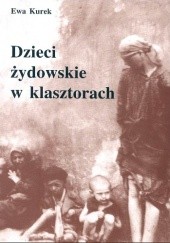 Okładka książki Dzieci żydowskie w klasztorach Ewa Kurek