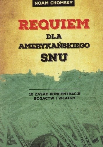 Requiem dla amerykańskiego snu : 10 zasad koncentracji bogactw i władzy