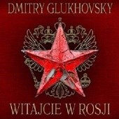 Okładka książki Witajcie w Rosji Dmitry Glukhovsky