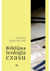 Okładka książki Biblijna teologia czasu Augustyn Jankowski OSB