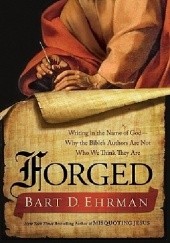Okładka książki Forged: Writing in the Name of God--Why the Bible’s Authors Are Not Who We Think They Are Bart D. Ehrman