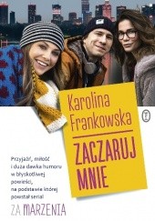 Okładka książki Zaczaruj mnie Karolina Frankowska