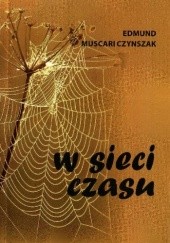 Okładka książki W sieci czasu. Wiersze z lat 2012-2013 Edmund Muscari Czynszak