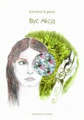 Okładka książki Być Alicją Karolina Kujawa