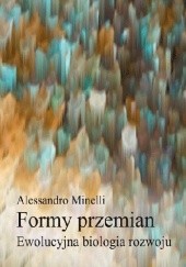 Okładka książki Formy przemian. Ewolucyjna biologia rozwoju Alessandro Minelli
