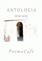 Okładka książki Antologia 2010-2015 PoemaCafe Agata Amelia Wawrzyniak