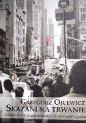 Okładka książki Skazani na trwanie. Odmieńcy XX wieku w esejach Jarosława Mogutina Grzegorz Ojcewicz