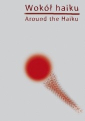 Okładka książki Wokół haiku / Around the Haiku Krzysztof Kokot