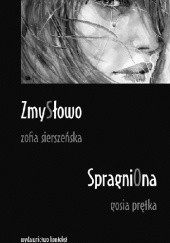Okładka książki ZmySłowo / SpragniOna Gosia Prętka, Zofia Sierszeńska