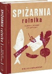 Okładka książki Spiżarnia Rolnika. Przepisy I Sposoby Jak Lepiej Jeść Niklas Kampargard