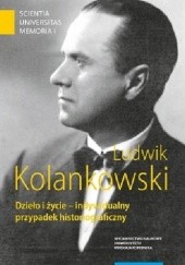 Ludwik Kolankowski. Dzieło i życie – indywidualny przypadek historiograficzny
