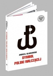Okładka książki Symbol Polski Walczącej Andrzej Gładkowski