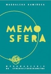 Okładka książki Memosfera. Wprowadzenie do cyberkulturoznawstwa Magdalena Kamińska