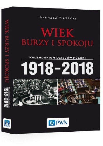 Okładka książki Wiek burzy i spokoju. Kalendarium dziejów Polski 1918-2018 Piasecki Andrzej