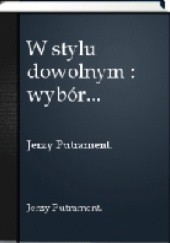 Okładka książki W stylu dowolnym Jerzy Putrament