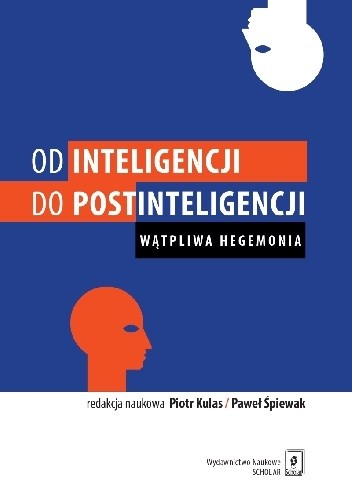 Okładka książki Od inteligencji do postinteligencji. Wątpliwa hegemonia Piotr Kulas, Paweł Śpiewak