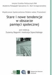 Okładka książki Stare i nowe tendencje w obszarze pamięci społecznej Zuzanna Bogumił, Andrzej Szpociński