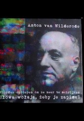 Okładka książki Słowa wołają, żeby je zapisać Anton van Wilderode