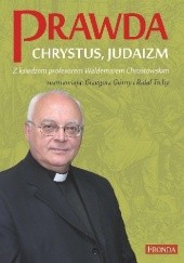 Okładka książki Prawda, Chrystus, Judaizm Waldemar Chrostowski, Grzegorz Górny, Rafał Tichy