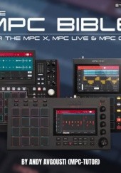 Okładka książki The MPC Bible-For The MPC X, MPC LIVE & MPC ONE autora MPC-Tutor, 