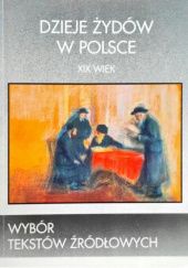 Okładka książki Dzieje Żydów w Polsce: XIX wiek: Wybór tekstów źródłowych Zofia Borzymińska