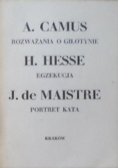 Okładka książki Rozważania o gilotynie. Egzekucja. Portret kata Albert Camus, Hermann Hesse, Joseph de Maistre