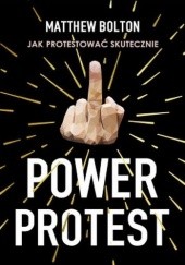 Okładka książki Power Protest Matthew Bolton