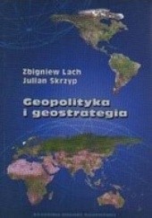 Okładka książki Geopolityka i geostrategia Zbigniew Lach, Julian Skrzyp