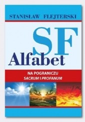 Okładka książki Alfabet SF. Na pograniczu sacrum i profanum Stanisław Flejterski