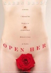 Okładka książki Open Her: Activate 7 Masculine Powers to Arouse Your Womans Love &amp; Desire Karen Brody