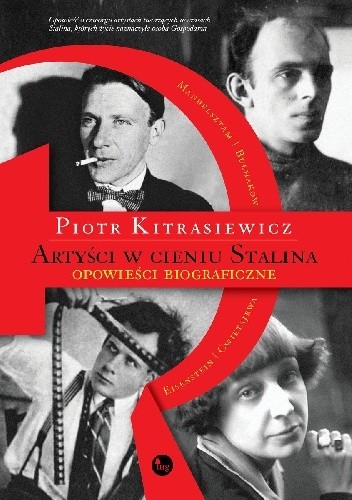 Artyści w cieniu Stalina. Opowieści biograficzne. Eisenstein, Cwietajewa, Mandelsztam, Bułhakow