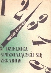 Okładka książki Dzielnica spóźniających się zegarów Wojciech Wyganowski