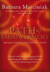 Okładka książki Path Of Empowerment. Pleiadian Wisdom For A World In Chaos Barbara Marciniak