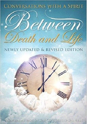 Between Death And Life. Conversations With A Spirit