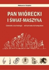 Okładka książki Pan Wiórecki i świat-maszyna. Człowiek a technologia - od kamienia do komputera Aleksander Dzbyński