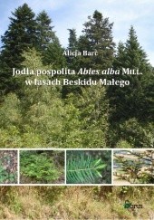 Okładka książki Jodła pospolita Abies alba Mill. w lasach Beskidu Małego Barć Alicja