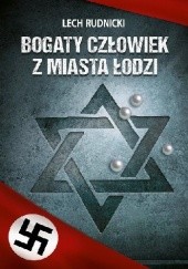Okładka książki Bogaty człowiek z miasta Łodzi Lech Rudnicki