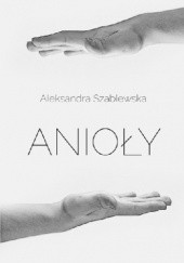 Okładka książki Anioły Aleksandra Szablewska