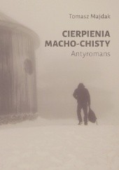 Okładka książki Cierpienia macho-chisty Tomasz Majdak